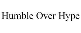 HUMBLE OVER HYPE trademark