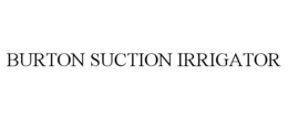BURTON SUCTION IRRIGATOR trademark