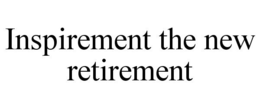 INSPIREMENT THE NEW RETIREMENT trademark