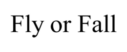 FLY OR FALL trademark