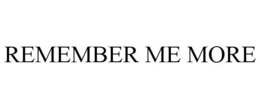 REMEMBER ME MORE trademark