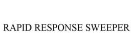 RAPID RESPONSE SWEEPER trademark