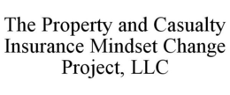 THE PROPERTY AND CASUALTY INSURANCE MINDSET CHANGE PROJECT, LLC trademark