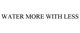 WATER MORE WITH LESS trademark