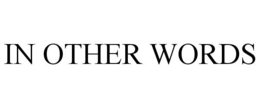 IN OTHER WORDS trademark