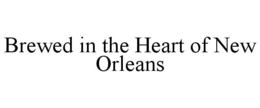 BREWED IN THE HEART OF NEW ORLEANS trademark