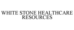 WHITE STONE HEALTHCARE RESOURCES trademark