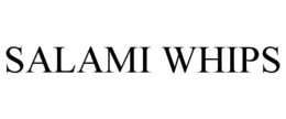 SALAMI WHIPS trademark