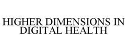 HIGHER DIMENSIONS IN DIGITAL HEALTH trademark