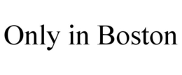 ONLY IN BOSTON trademark