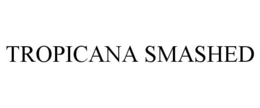 TROPICANA SMASHED trademark