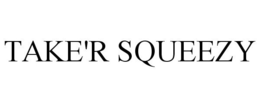 TAKE'R SQUEEZY trademark
