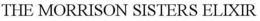 THE MORRISON SISTERS ELIXIR trademark