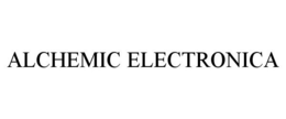 ALCHEMIC ELECTRONICA trademark