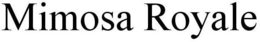 MIMOSA ROYALE trademark