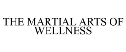 THE MARTIAL ARTS OF WELLNESS trademark