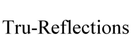 TRU-REFLECTIONS trademark