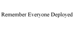 REMEMBER EVERYONE DEPLOYED trademark