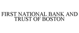 FIRST NATIONAL BANK AND TRUST OF BOSTON trademark