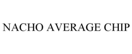 NACHO AVERAGE CHIP trademark