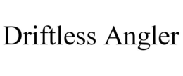 DRIFTLESS ANGLER trademark