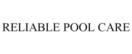 RELIABLE POOL CARE trademark