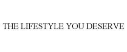 THE LIFESTYLE YOU DESERVE trademark