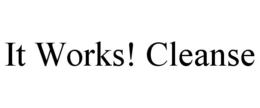 IT WORKS! CLEANSE trademark