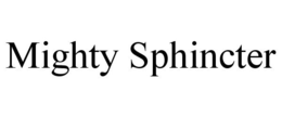 MIGHTY SPHINCTER trademark