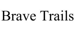 BRAVE TRAILS trademark