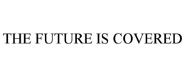 THE FUTURE IS COVERED trademark