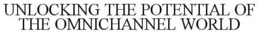 UNLOCKING THE POTENTIAL OF THE OMNICHANNEL WORLD trademark
