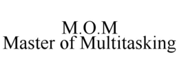 M.O.M MASTER OF MULTITASKING trademark