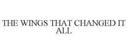 THE WINGS THAT CHANGED IT ALL trademark