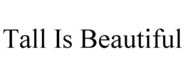 TALL IS BEAUTIFUL trademark
