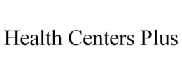 HEALTH CENTERS PLUS trademark