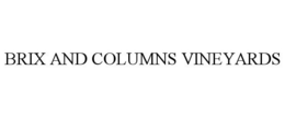 BRIX AND COLUMNS VINEYARDS trademark