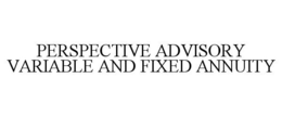 PERSPECTIVE ADVISORY VARIABLE AND FIXEDANNUITY trademark