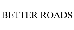 BETTER ROADS trademark