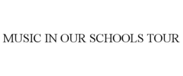 MUSIC IN OUR SCHOOLS TOUR trademark