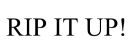 RIP IT UP! trademark