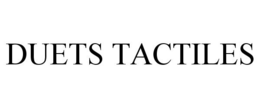 DUETS TACTILES trademark