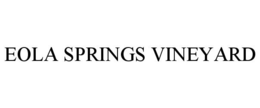EOLA SPRINGS VINEYARD trademark