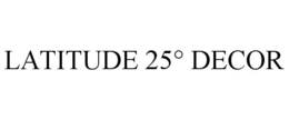 LATITUDE 25° DECOR trademark