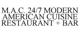 M.A.C. 24/7 MODERN AMERICAN CUISINE RESTAURANT + BAR trademark