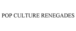 POP CULTURE RENEGADES trademark
