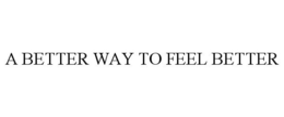 A BETTER WAY TO FEEL BETTER trademark