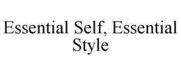 ESSENTIAL SELF, ESSENTIAL STYLE trademark