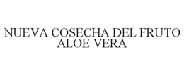 NUEVA COSECHA DEL FRUTO ALOE VERA trademark