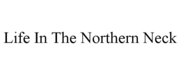 LIFE IN THE NORTHERN NECK trademark